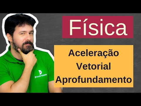Física - Aula 298 - Aceleração vetorial - Aprofundamento
