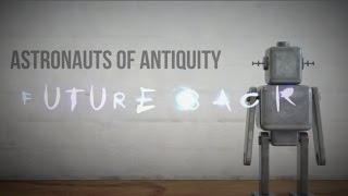 Astronauts of Antiquity - Future Back (Lyric Video)