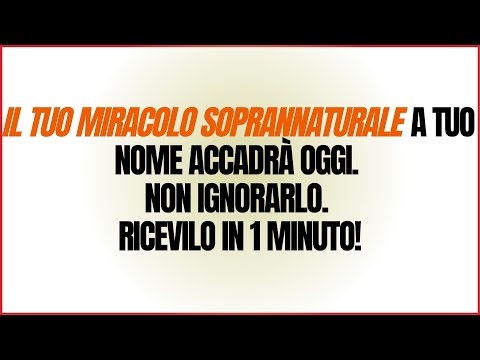 IL TUO MIRACOLO SOPRANNATURALE A TUO NOME ACCADRÀ OGGI. NON IGNORARLO. RICEVILO IN 1 MINUTO!