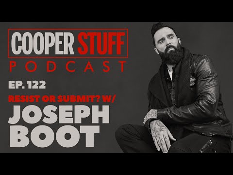Cooper Stuff Ep.122 - Resist or Submit? With Joseph Boot