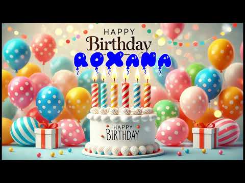 Happy Birthday ROXANA   Happy Birthday Song   Birthday Wishes   Birthday Party