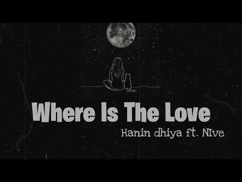 Hanin Dhiya ft. NIve - Where Is The Love Lyrics (Eng/Indo)