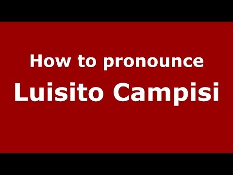 How to pronounce Luisito Campisi (Italian/Italy)  - PronounceNames.com