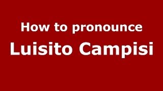 How to pronounce Luisito Campisi
