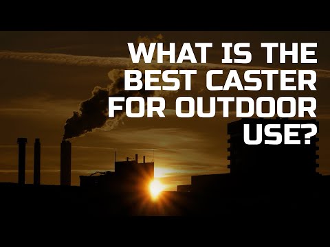 What is the best caster for outdoor use?