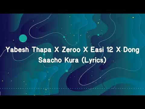 Yabesh Thapa | Zeroo | Easi 12 | Dong - Saacho Kura (Lyrics)