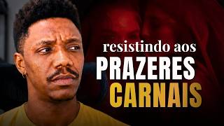 Como os homens ESTÃO RESISTINDO aos PRAZERES do MUNDO?