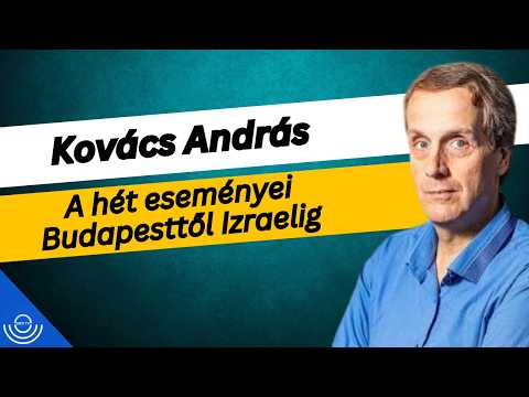 Pirkadat: Kovács András – A hét eseményei Budapesttől Izraelig