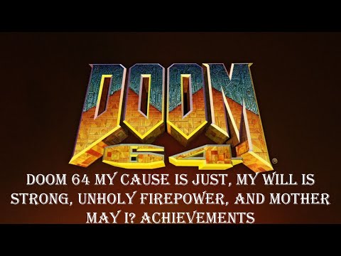 Doom 64 My Cause is Just, My Will is Strong, Unholy Firepower, and Mother May I? Achievements