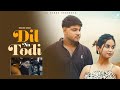 Dil Na Todi L New Punjabi Sad Song 2025 L Latest Punjabi Songs