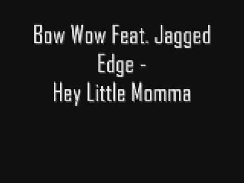 Bow Wow ft Jagged Edge - Hey Little Momma