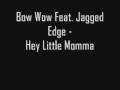 Bow Wow ft Jagged Edge - Hey Little Momma