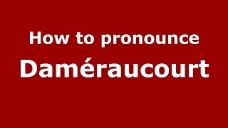 How to pronounce Daméraucourt