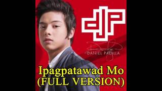 Ipagpatawad Mo - Daniel Padilla (FULL VERSION)