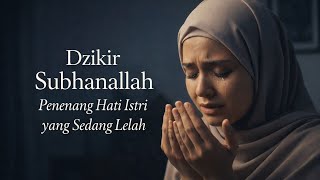 Download lagu Solusi Istri Capek & Gelisah, Dzikir Subhanallah Penenang Hati Istri yang Lelah. Zikir Penenang Hati mp3
