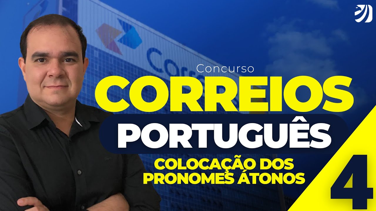 AULA 4: CONCURSO CORREIOS 2024: COLOCAÇÃO DOS PRONOMES ÁTONOS - PORTUGUÊS (José Maria)