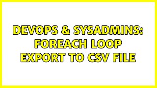 DevOps & SysAdmins: ForEach Loop Export to CSV file (2 Solutions!!)
