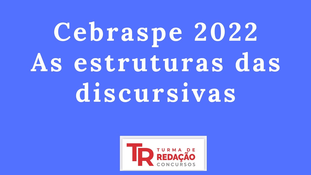 Cebraspe - Estruturas da Discursiva em 2022