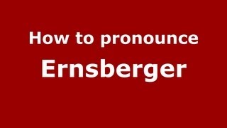 How to pronounce Ernsberger