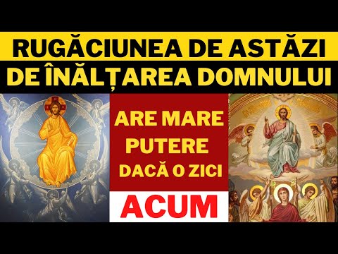 Cea Mai PUTERNICĂ Rugaciune de Inaltarea Domnului 2023