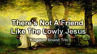 There&#39;s Not A Friend Like The Lowly Jesus