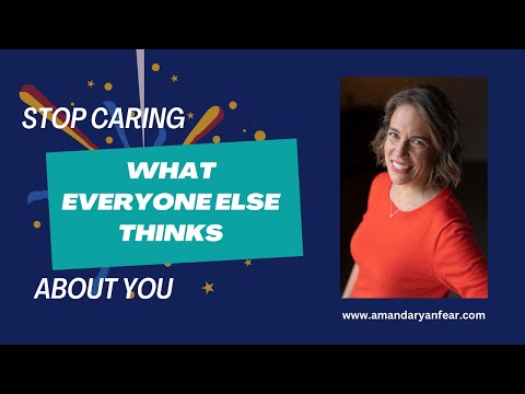 How to Stop Worrying What Everyone Else Thinks About You