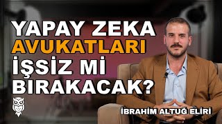 Yapay Zeka Avukatları İşsiz Mi Bırakacak?  | Avukat İbrahim Altuğ Elir