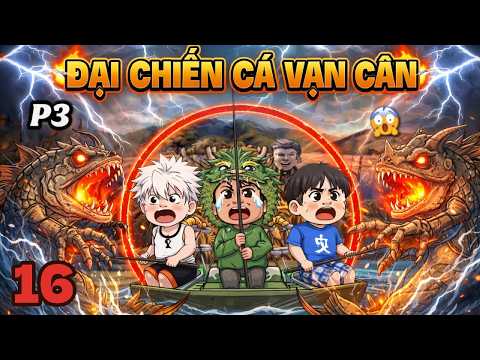 FULL | Đại Chiến Cá Tỷ Vạn Cân ( Câu Cá Vạn Cân ) | Tập 16 | Vui Vẻ Sub