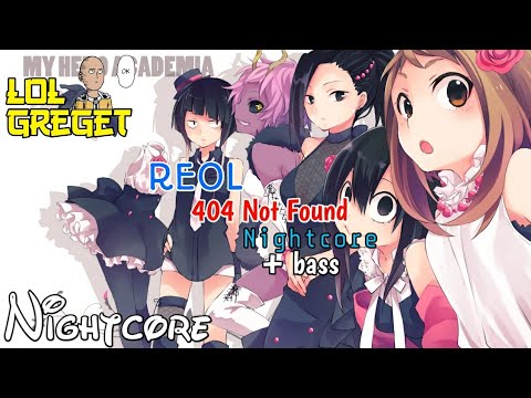 REOL - 404 Not Found | Nightcore+bass