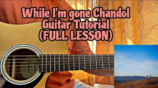 While I’m Gone - Chandol // Guitar Tutorial with Chords(FULL LESSON)