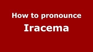 How to pronounce Iracema