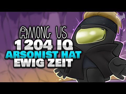 1204 IQ ARSONIST HAT EWIG ZEIT... 🔥 - ♠ Among Us ♠