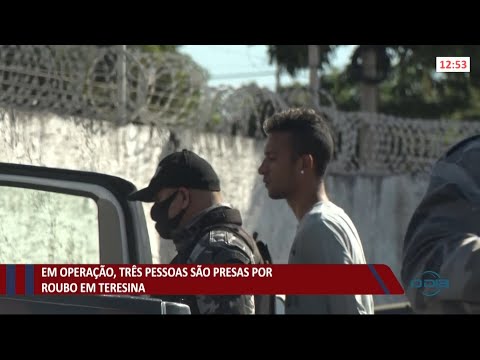 TreÌ‚s pessoas presas por roubo em operacão em Teresina 13 08 2021