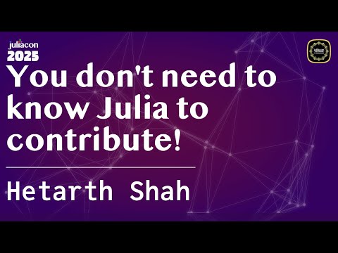 You don't need to know Julia to contribute! | Shah | JuliaCon Global 2025