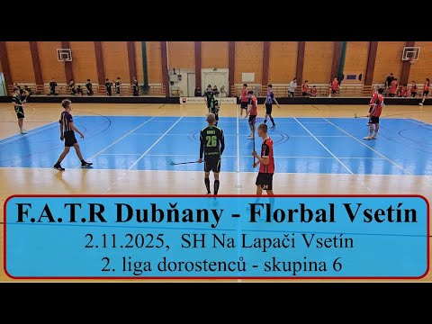 F.A.T.R. Dubnany - Florbal Vsetin,  2.liga dorostenců - skupina 6 , 2.11.2025