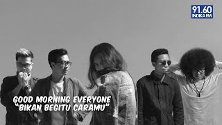 Download lagu GOOD MORNING EVERYONE - BUKAN BEGITU CARAMU (LIVE) mp3