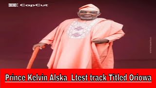 Prince Kelvin Alska  Ltest track Titled Oriowa