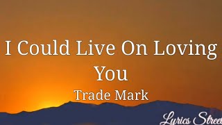I Could Live On Loving You (Lyrics) Trade Mark @lyricsstreet5409 #lyrics  #trademark #2000