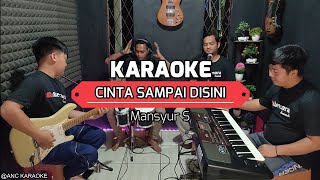 Download lagu CINTA SAMPAI DISINI KARAOKE NADA COWOK Mansyur S mp3 Download lagu CINTA SAMPAI DISINI KARAOKE NADA COWOK Mansyur S mp3