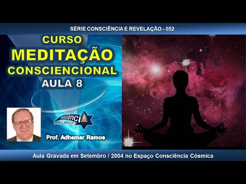 052 MEDITAÇÃO CONSCIENCIONAL - AULA 8 - Prof. Adhemar Ramos