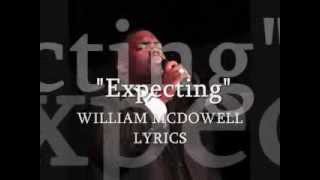 &quot;Expecting&quot; William McDowell lyrics