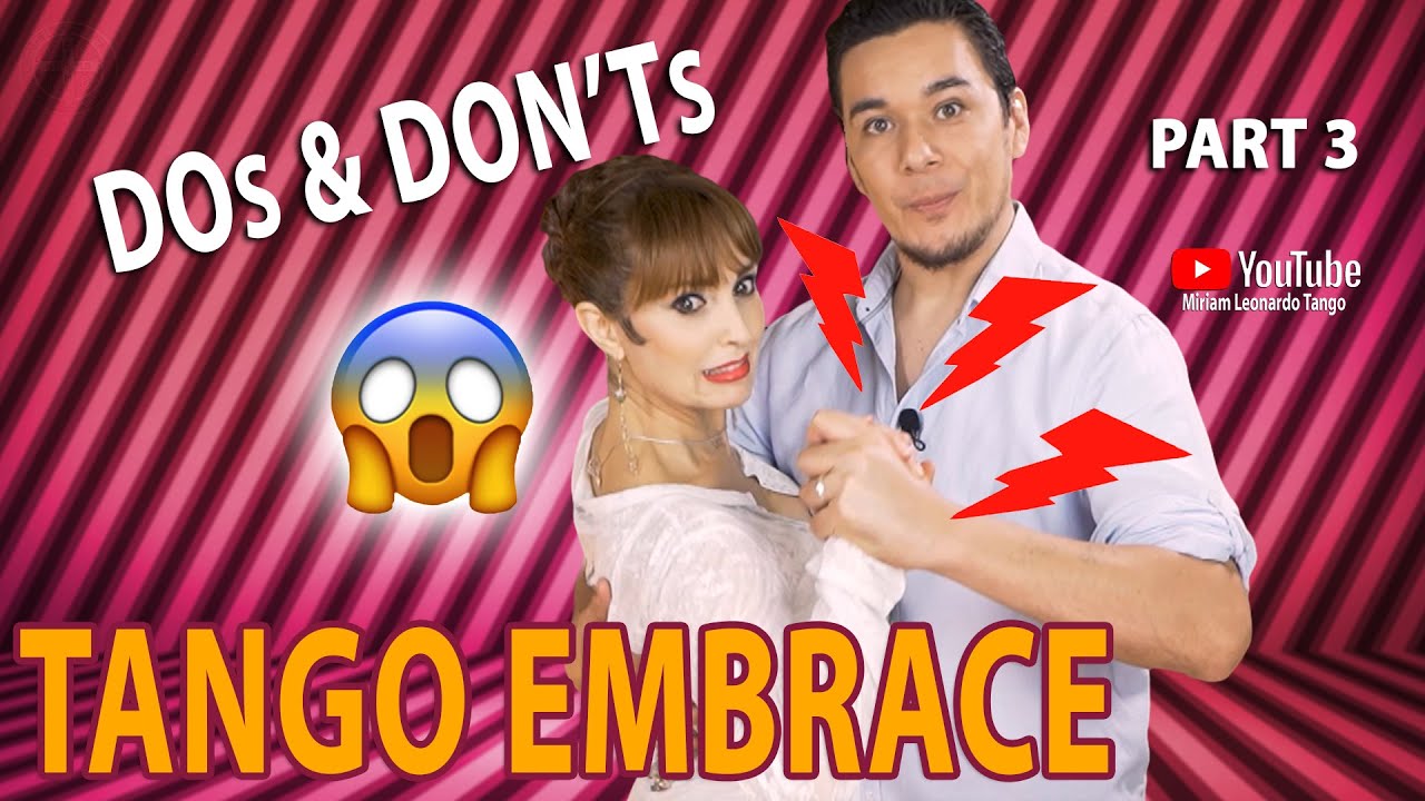 TANGO EMBRACE SERIES: - DOs & DON'Ts! Part 3 (Tango Tips by Miriam Larici & Leonardo Barrionuevo)