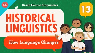Language Change and Historical Linguistics: Crash Course Linguistics #13