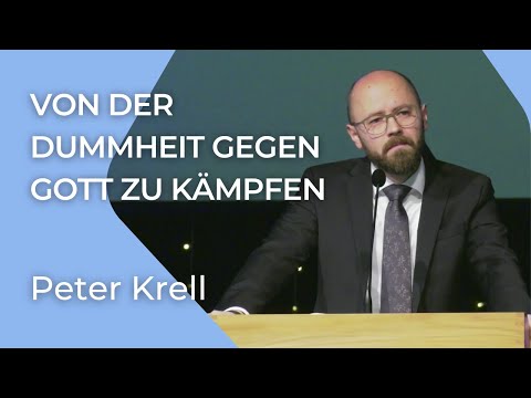 Von der Dummheit gegen Gott zu kämpfen | Apostelgeschichte 12 | Peter Krell