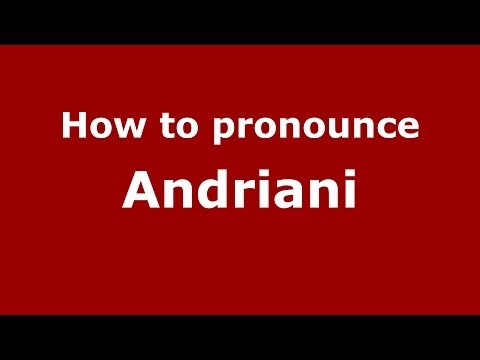 How to pronounce Andriani