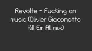 Revolte - Fucking on music (Olivier Giacomotto Kill Em All m