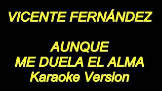 Vicente Fernandez - Aunque Me Duela El Alma (Karaoke Lyrics) NUEVO!!