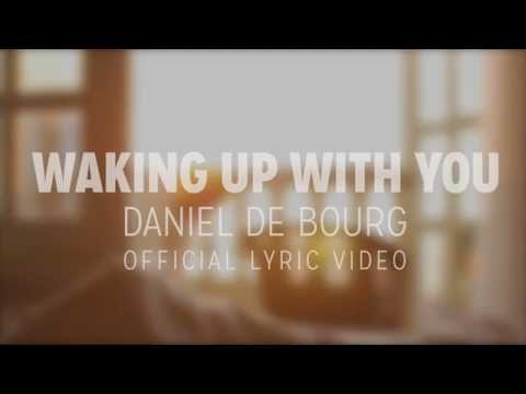 Daniel de Bourg - WAKING UP WITH YOU - Official Lyric Video