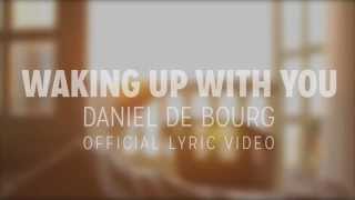 Daniel de Bourg - WAKING UP WITH YOU - Official Lyric Video