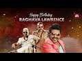 Happy Birthday Raghava Lawrence SUN NXT